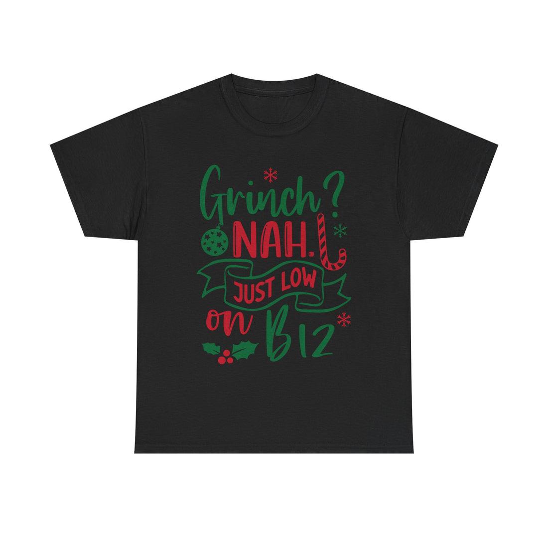 Grinch? Nah Just Low on B12 T-Shirt — Funny Holiday Tee