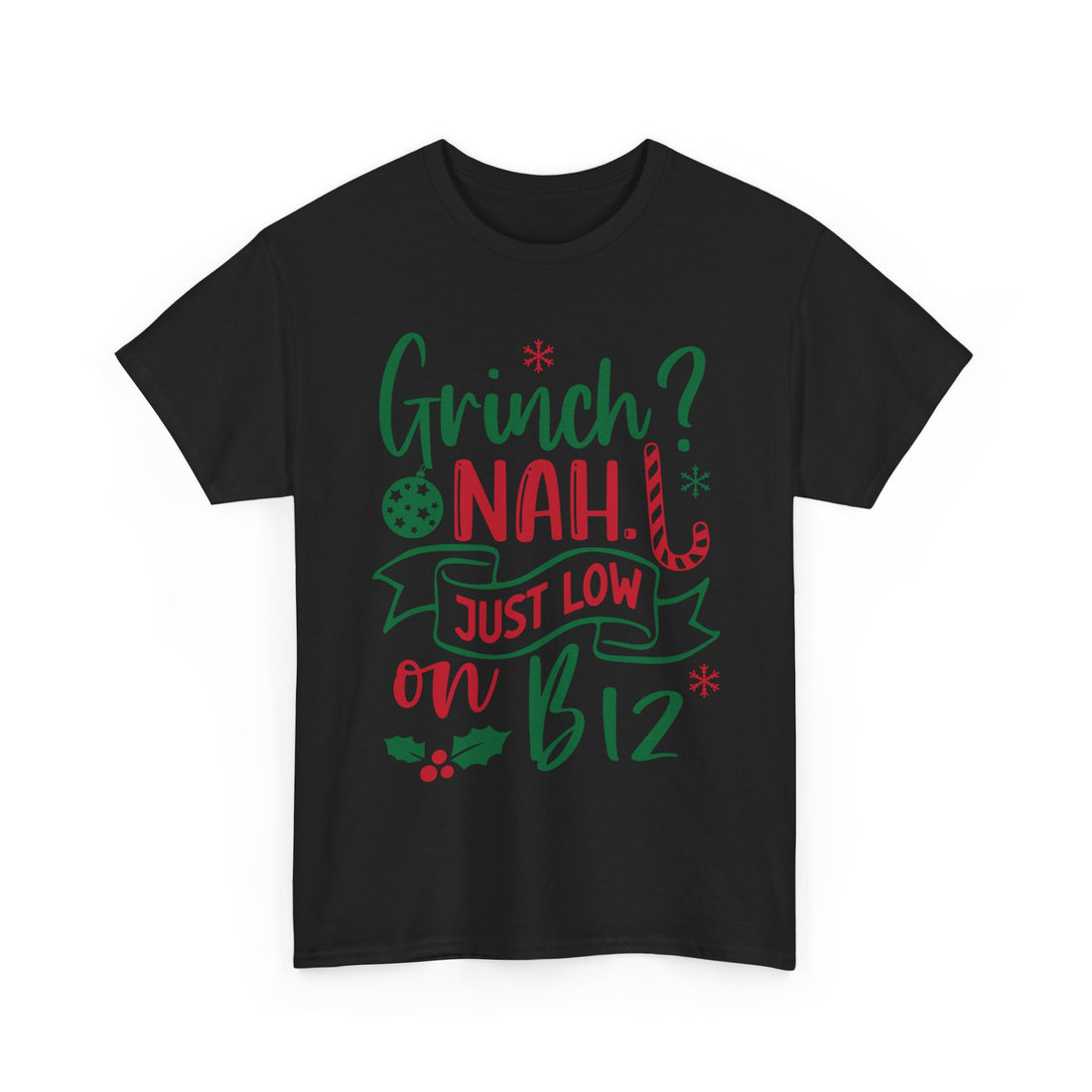 Grinch? Nah Just Low on B12 T-Shirt — Funny Holiday Tee