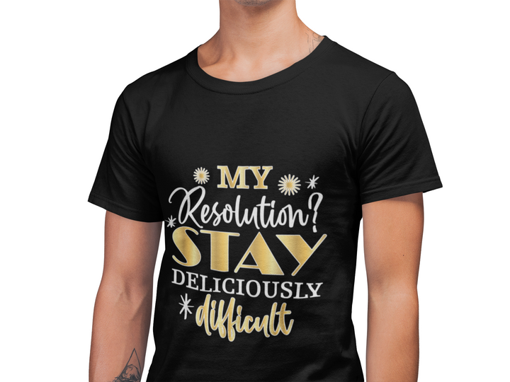 Stay Deliciously Difficult Tee — Funny Sassy Resolution Graphic T-Shirt