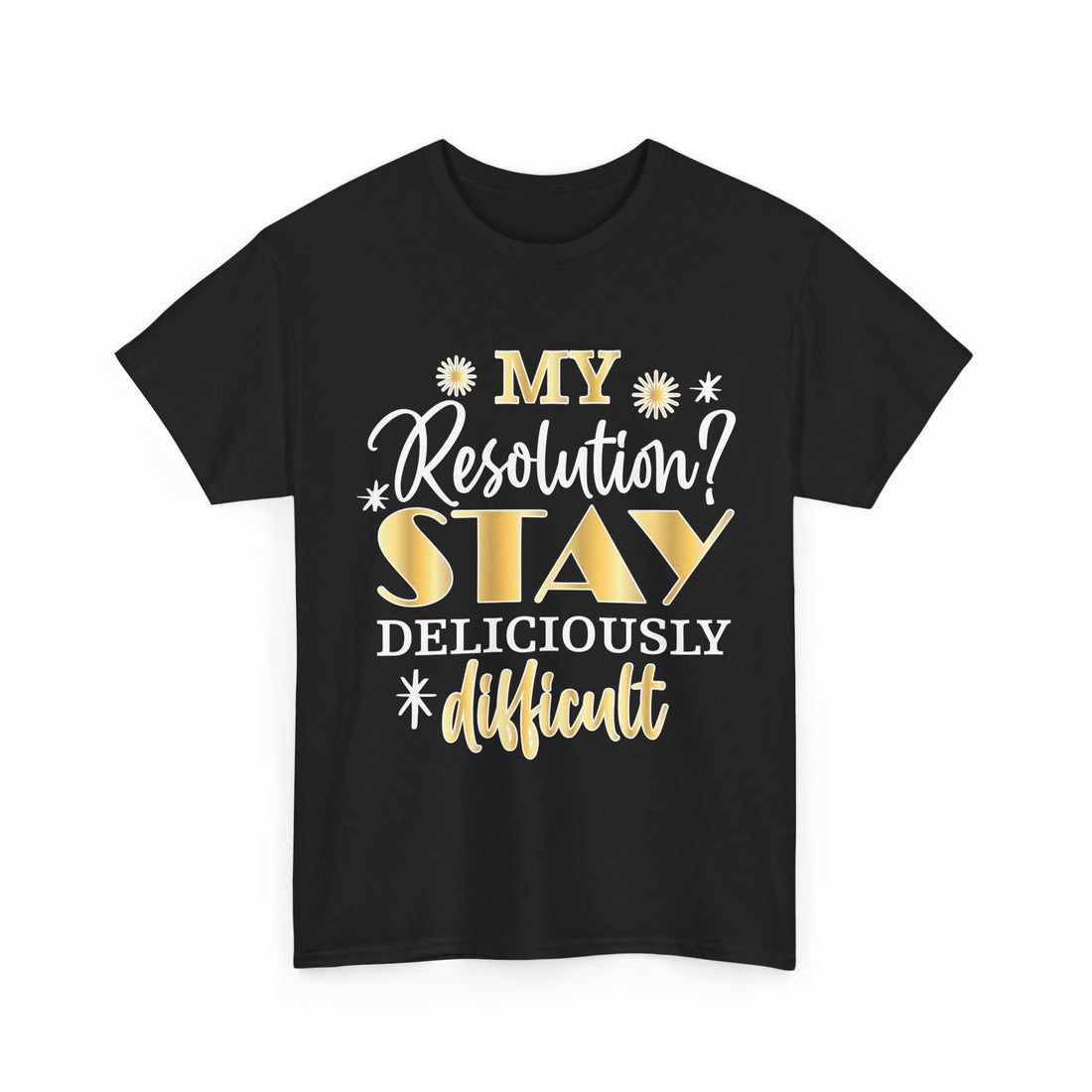 Stay Deliciously Difficult Tee — Funny Sassy Resolution Graphic T-Shirt