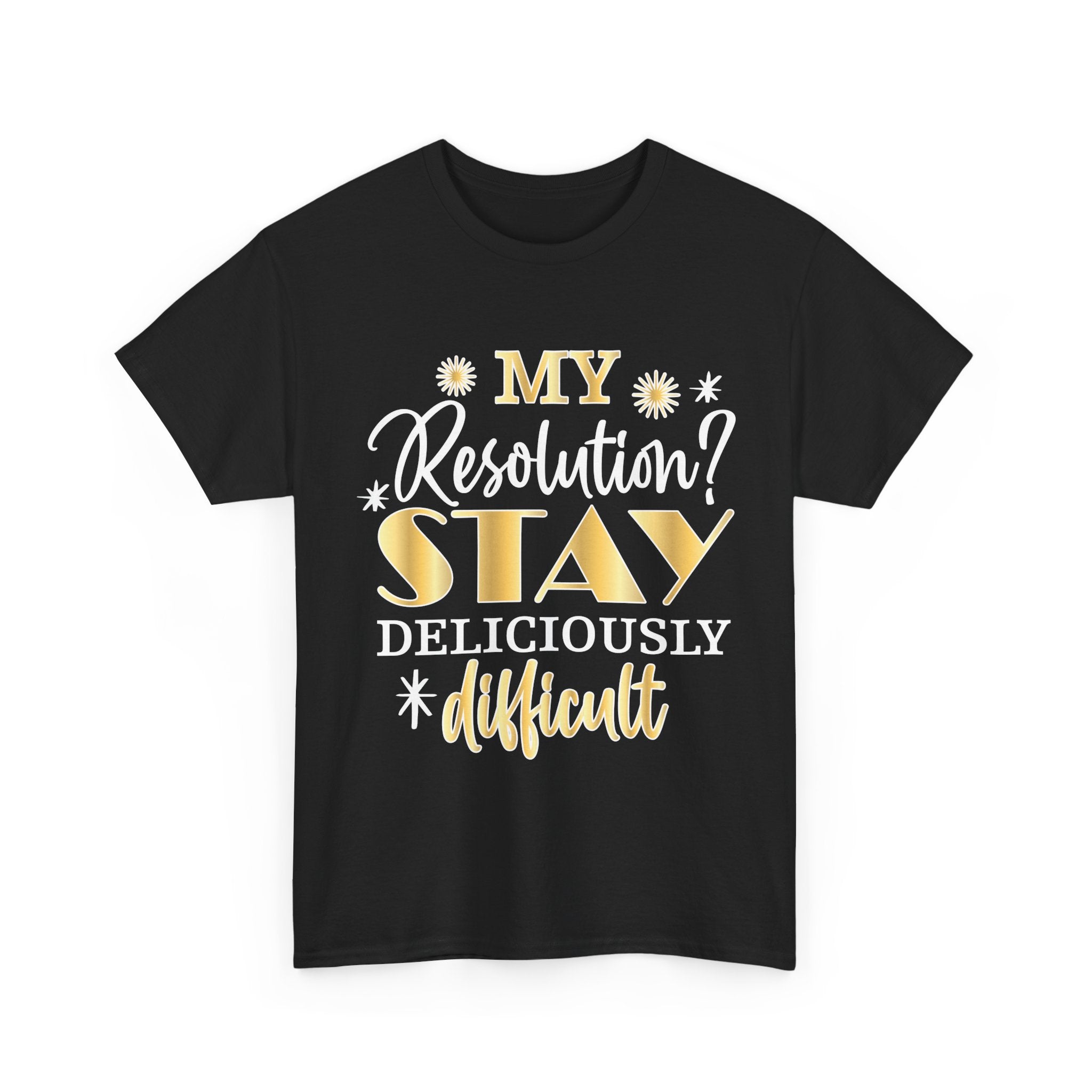 Stay Deliciously Difficult Tee — Funny Sassy Resolution Graphic T-Shirt