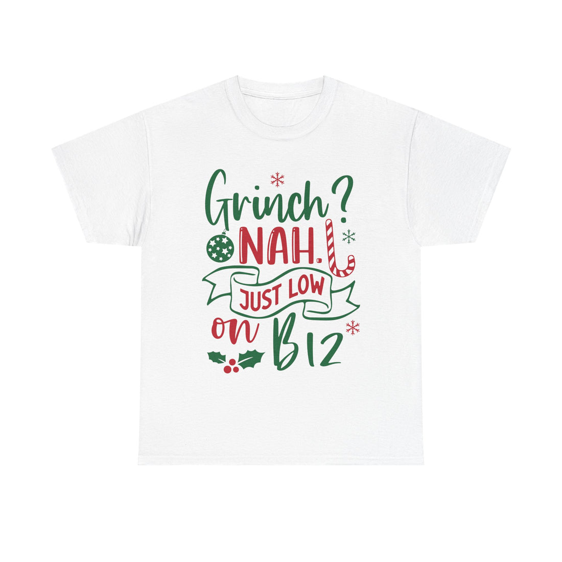 Grinch? Nah Just Low on B12 T-Shirt — Funny Holiday Tee