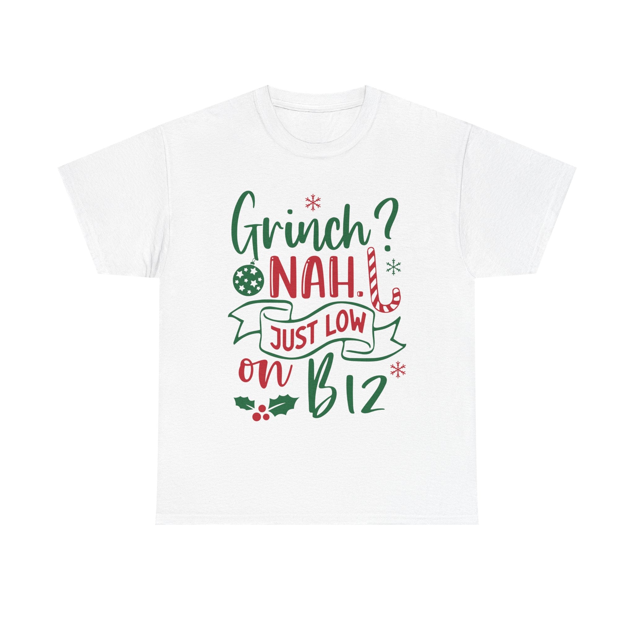 Grinch? Nah Just Low on B12 T-Shirt — Funny Holiday Tee