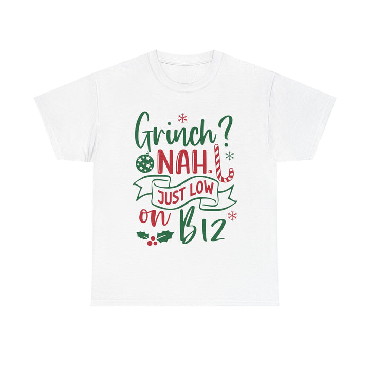 Grinch? Nah Just Low on B12 T-Shirt — Funny Holiday Tee