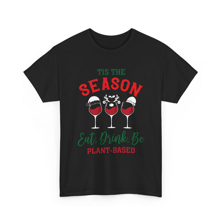Holiday Vegan Tee - "’Tis the Season: Eat, Drink, Be Plant-Based"