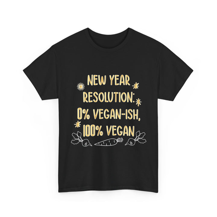 New Year Resolution T‑Shirt — "0% Vegan-ish, 100% Vegan" Funny Vegan Tee