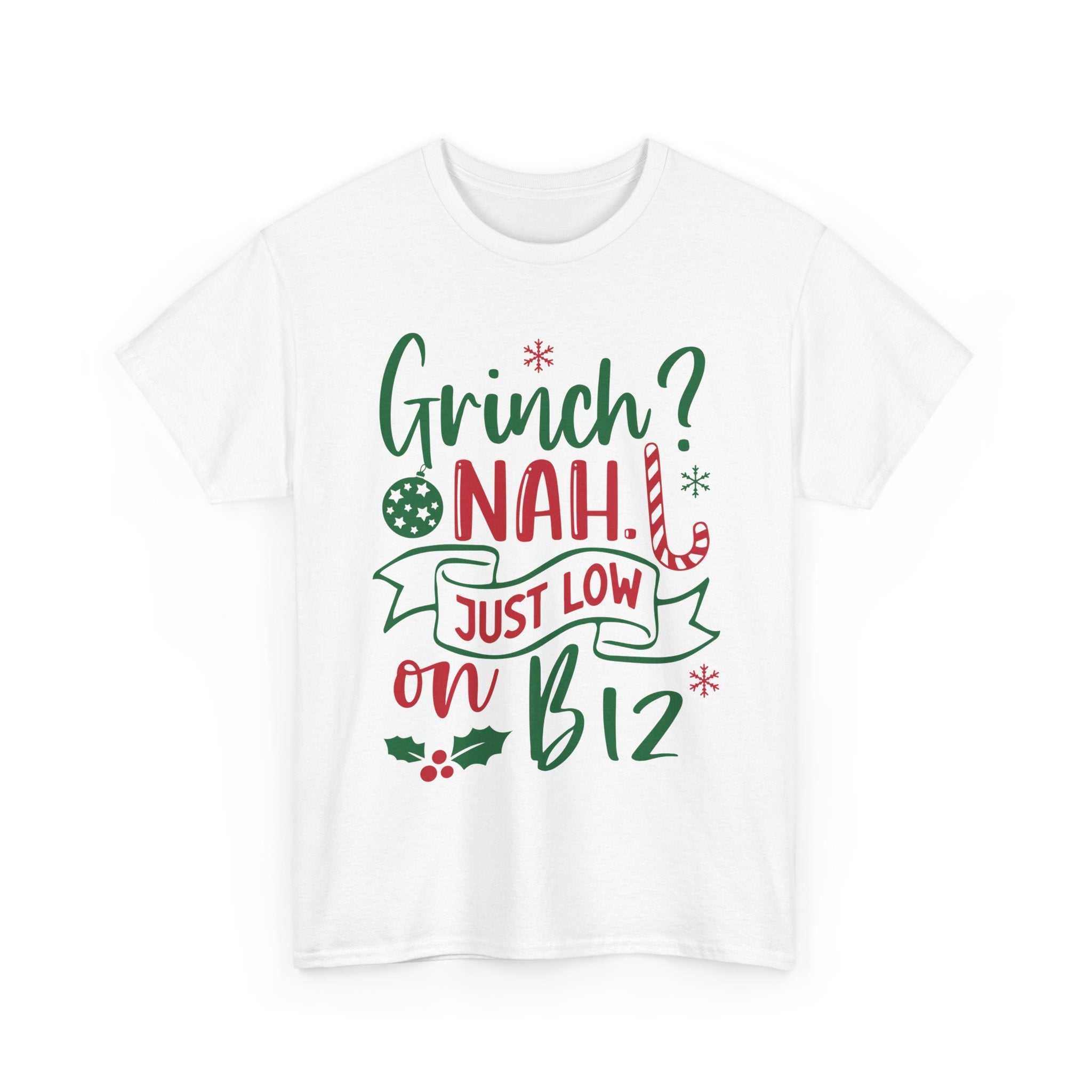 Grinch? Nah Just Low on B12 T-Shirt — Funny Holiday Tee