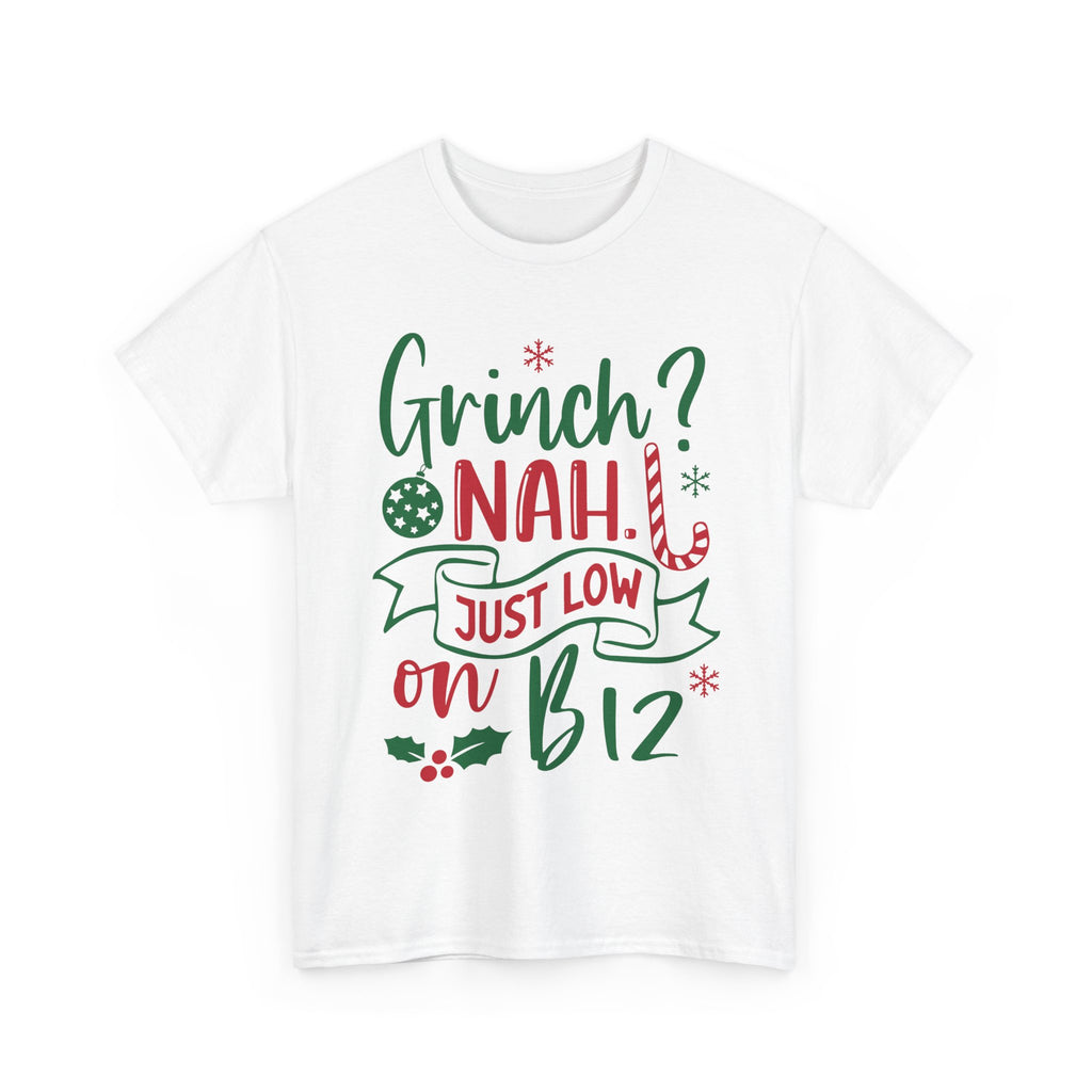 Grinch? Nah Just Low on B12 T-Shirt — Funny Holiday Tee