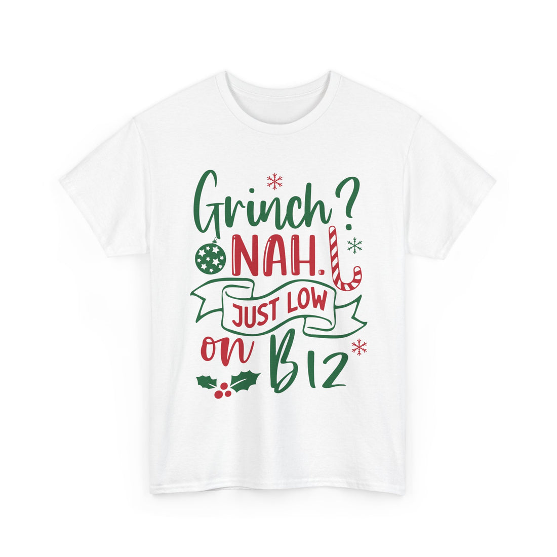 Grinch? Nah Just Low on B12 T-Shirt — Funny Holiday Tee